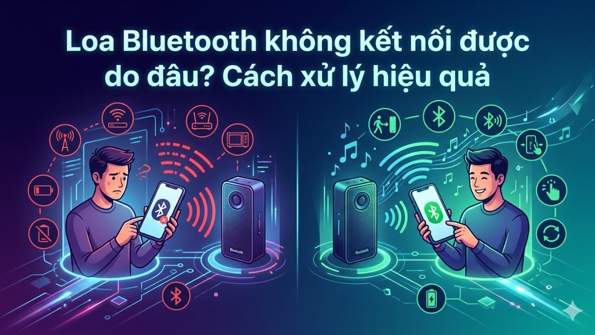 Loa Bluetooth không kết nối được do đâu? Cách xử lý hiệu quả